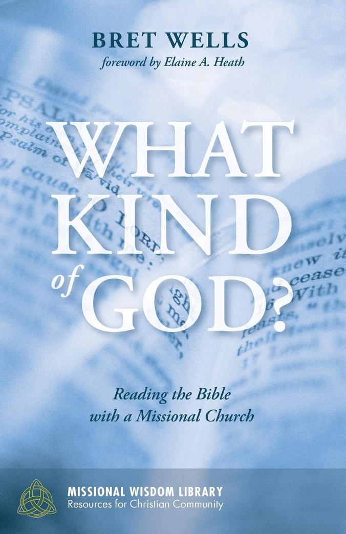 What Kind of God?: Reading the Bible with a Missional Church (Missional Wisdom Library: Resources for Christian Community)