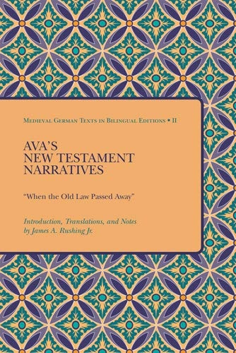 Ava's New Testament Narratives: When the Old Law Passed Away (Teams Medieval German Texts in Bilingual Editions) (English, Middle High German and Middle High German Edition)