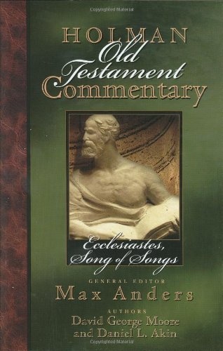 Ecclesiastes, Songs of Songs (Holman Old Testament Commentary, Vol. 14) (Volume 14)