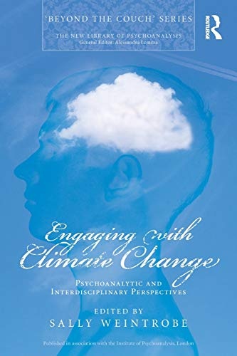 Engaging with Climate Change (The New Library of Psychoanalysis 'Beyond the Couch' Series)