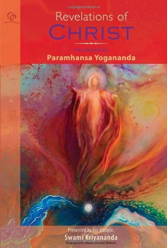 Revelations of Christ: Proclaimed by Paramhansa Yogananda, Presented by his disciple, Swami