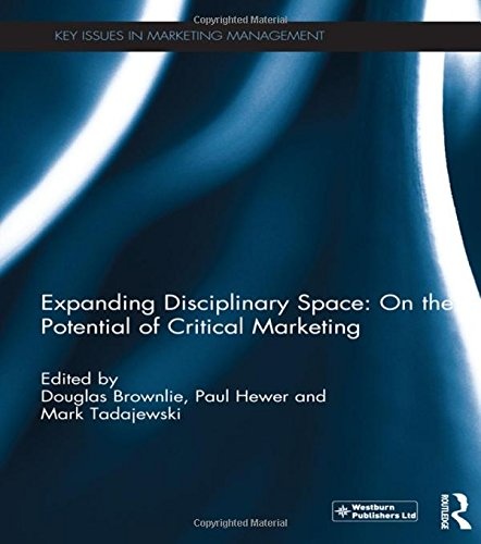 Expanding Disciplinary Space: On the Potential of Critical Marketing (Key Issues in Marketing Management)