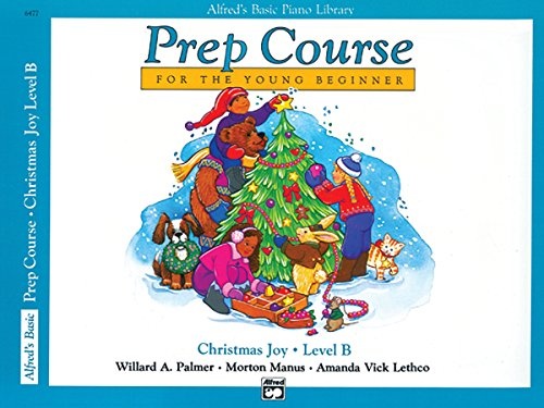 Alfred's Basic Piano Prep Course Christmas Joy!, Bk B: For the Young Beginner (Alfred's Basic Piano Library)