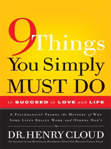 9 Things You Simply Must Do to Succeed in Love and Life: A Psychologist Probes the Mystery of Why Some Lives Really Work and Others Don't