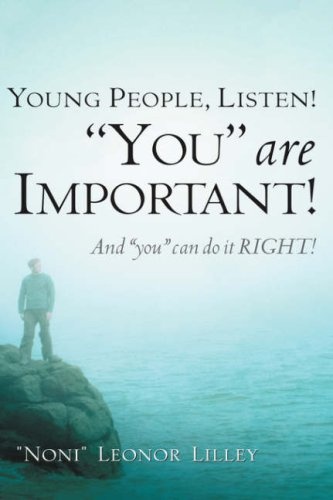 Young People, Listen! "You" are important! And "you" can do it RIGHT!