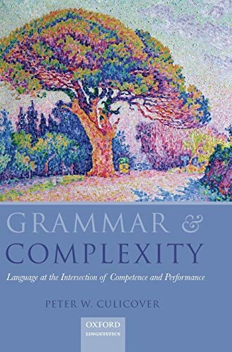 Grammar and Complexity: Language at the Intersection of Competence and Performance (Oxford Linguistics)