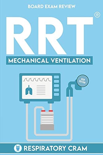 RRT Board Exam: Mechanical Ventilation (Volume 4)