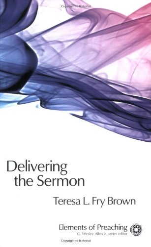 Delivering the Sermon: Voice, Body, and Animation in Proclamation (Elements of Preaching) (Elements of Preaching)