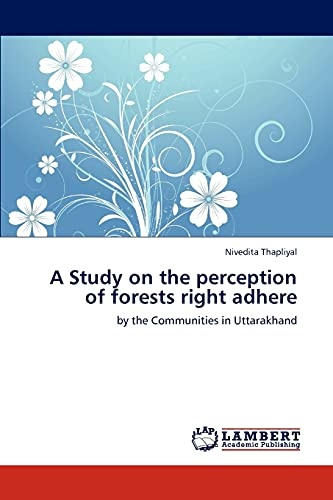 A Study on the perception of forests right adhere: by the Communities in Uttarakhand