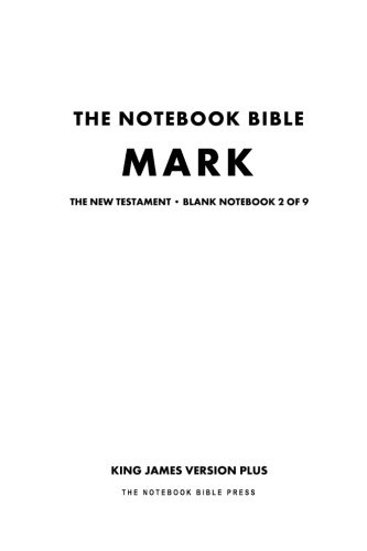 The Notebook Bible, New Testament, Mark, Blank Notebook 2 of 9: King James Version Plus (KJV+ / Notebook Bible / Blank / Plain / Study Bible)