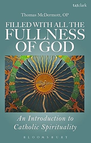 Filled with all the Fullness of God: An Introduction to Catholic Spirituality