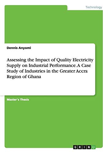 Assessing the Impact of Quality Electricity Supply on Industrial Performance. A Case Study of Industries in the Greater Accra Region of Ghana