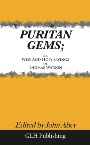 Puritan Gems: or, Wise and Holy Sayings of Thomas Watson