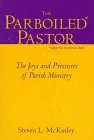 The Parboiled Pastor: The Joys and Pressures of Parish Ministry