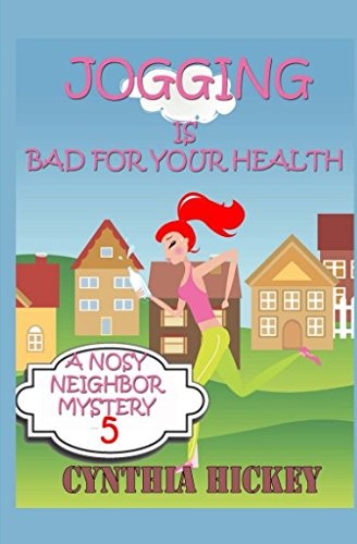 Jogging Is Bad For Your Health (A Nosy Neighbor Mystery) (Volume 5)