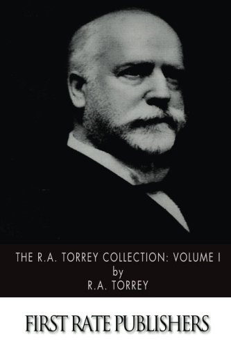 The R.A. Torrey Collection: Volume I