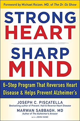 STRONG HEART, SHARP MIND: The 6-Step Brain-Body Balance Program that Reverses Heart Disease and Helps Prevent Alzheimerâs with a Foreword by Dr. Michael F. Roizen