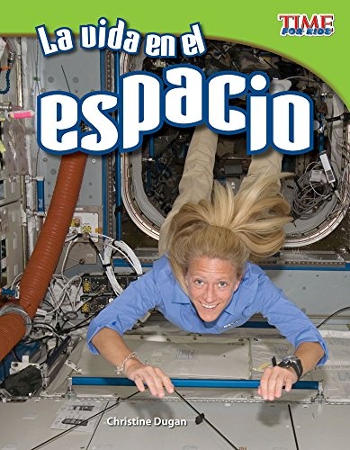 Teacher Created Materials - TIME For Kids Informational Text: La vida en el espacio (Living in Space) - Grade 3 - Guided Reading Level P (Time for Kids Nonfiction Readers: Level 3.6) (Spanish Edition)