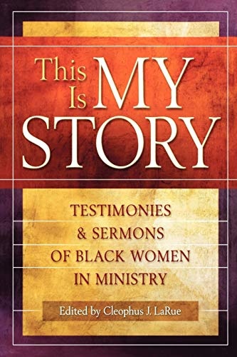 This Is My Story: Testimonies and Sermons of Black Women in Ministry