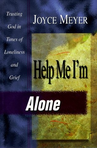 Help Me I'm Alone : Trusting in God in Times of Loneliness and Grief