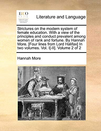 Strictures on the modern system of female education. With a view of the principles and conduct prevalent among women of rank and fortune. By Hannah ... In two volumes. Vol. I[-II]. Volume 2 of 2
