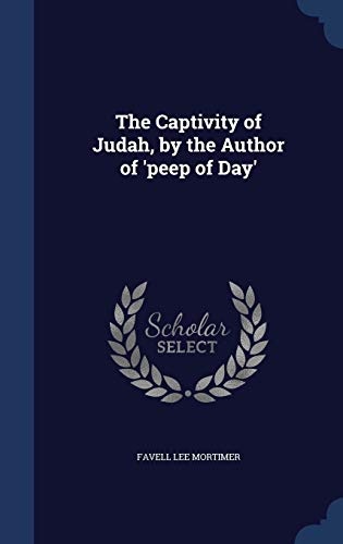 The Captivity of Judah, by the Author of 'peep of Day'