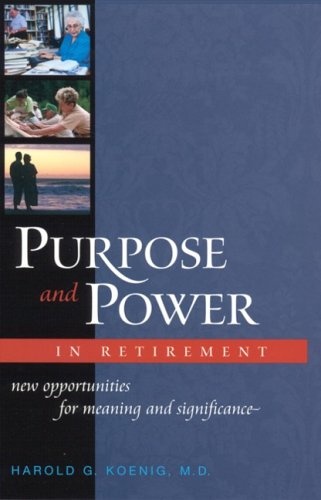 Purpose And Power In Retirement (HB): New Opportunities for Meaning and Significance