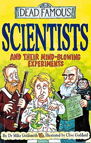 Scientists and Their Mind-Blowing Experiments (Dead Famous)