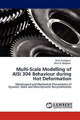 Multi-Scale Modelling of AISI 304 Behaviour during Hot Deformation: Metallurgical and Mechanical Charactristics of Dynamic, Static and Meta-Dynamic Recrystallization
