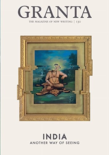 Granta 130: New Indian Writing (The Magazine of New Writing)