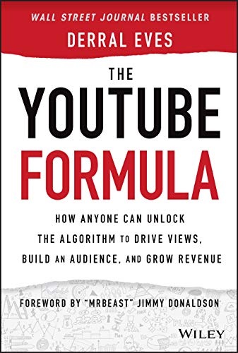 The YouTube Formula: How Anyone Can Unlock the Algorithm to Drive Views, Build an Audience, and Grow Revenue