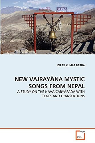 NEW VAJRAY?NA MYSTIC SONGS FROM NEPAL: A STUDY ON THE NAVA CARY?PADA WITH TEXTS AND TRANSLATIONS