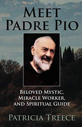 Meet Padre Pio: Beloved Mystic, Miracle Worker and Spiritual Guide