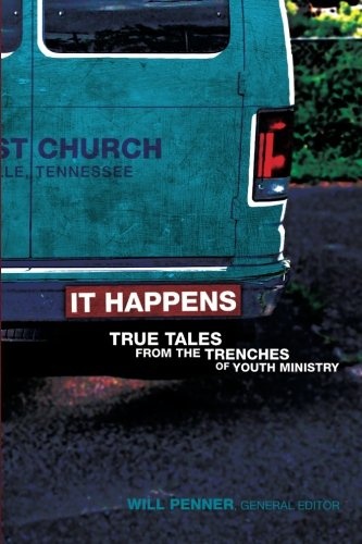 It Happens: True Tales from the Trenches of Youth Ministry