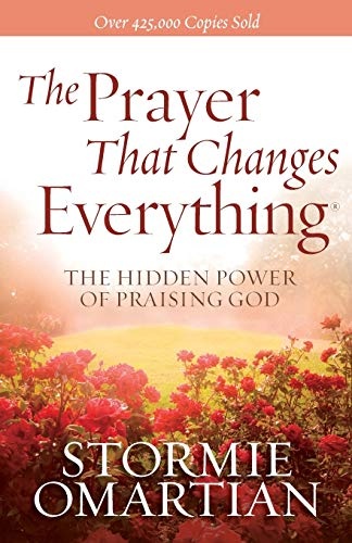 The Prayer That Changes EverythingÂ®: The Hidden Power of Praising God