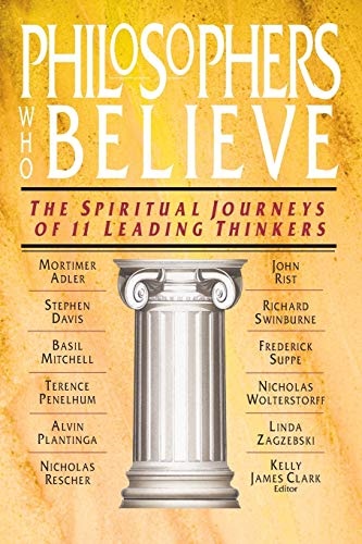 Philosophers Who Believe: The Spiritual Journeys of 11 Leading Thinkers
