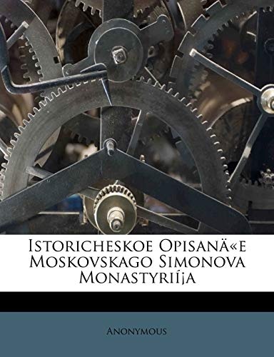 Istoricheskoe OpisanÃ¤Â«e Moskovskago Simonova MonastyriÃ­Â¡a (Russian Edition)