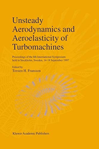 Unsteady Aerodynamics and Aeroelasticity of Turbomachines: Proceedings of the 8th International Symposium held in Stockholm, Sweden, 14â18 September 1997