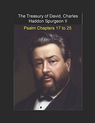 The Treasury of David, Charles Haddon Spurgeon II: Psalm Chapters 17 to 25