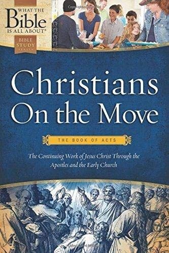 Christians on the Move: The Book of Acts (What the Bible Is All About)