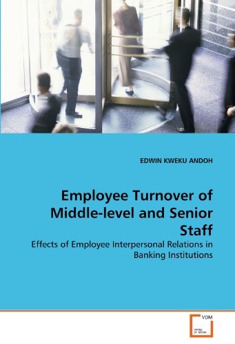 Employee Turnover of Middle-level and Senior Staff: Effects of Employee Interpersonal Relations in Banking Institutions