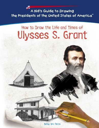 Ulysses S. Grant (Kid's Guide to Drawing the Presidents of the United States of America)