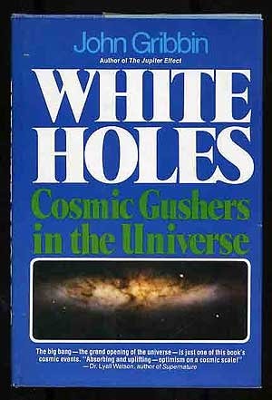 White holes: Cosmic gushers in the universe