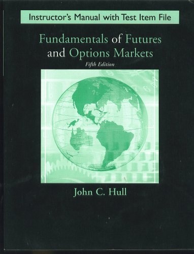 Fundamentals of Futures and Options Markets, Fifth Edition, INSTRUCTOR'S MANUAL AND TEST ITEM FILE