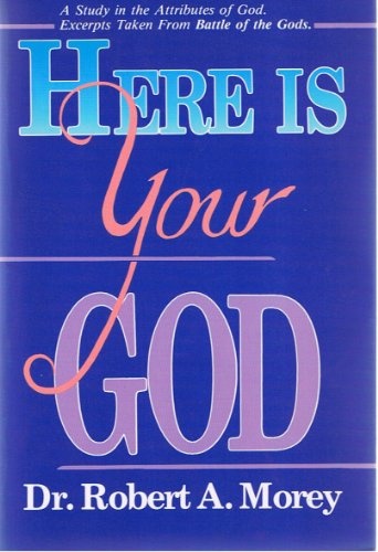 Here Is Your God: A Study in the Nature and Attributes of God