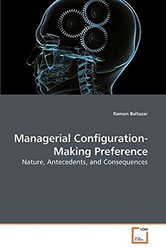 Managerial Configuration-Making Preference: Nature, Antecedents, and Consequences