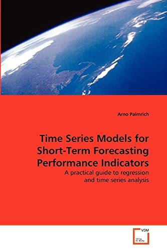 Time Series Models for Short-Term Forecasting Performance Indicators: A practical guide to regression and time series analysis
