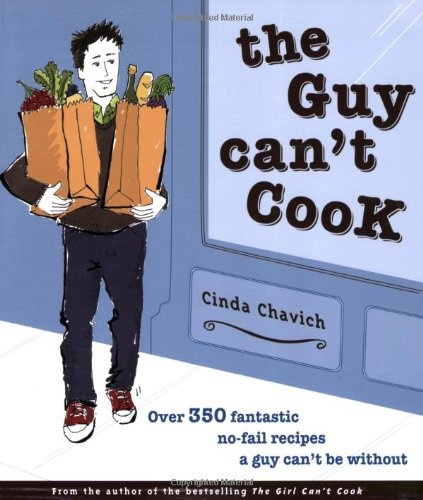 The Guy Can't Cook: Over 350 Fantastic No-Fail Recipes a Guy Can't Be Without