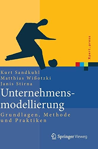 Unternehmensmodellierung: Grundlagen, Methode und Praktiken (Xpert.press) (German Edition)
