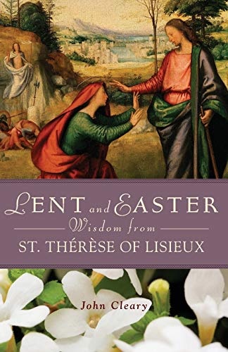 Lent and Easter Wisdom from St. ThÃ©rÃ¨se of Lisieux